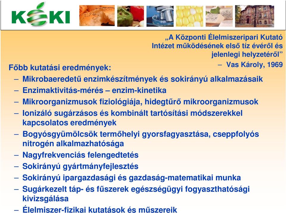 alkalmazhatósága Nagyfrekvenciás felengedtetés Sokirányú gyártmányfejlesztés Sokirányú ipargazdasági és gazdaság-matematikai munka Sugárkezelt táp- és fűszerek