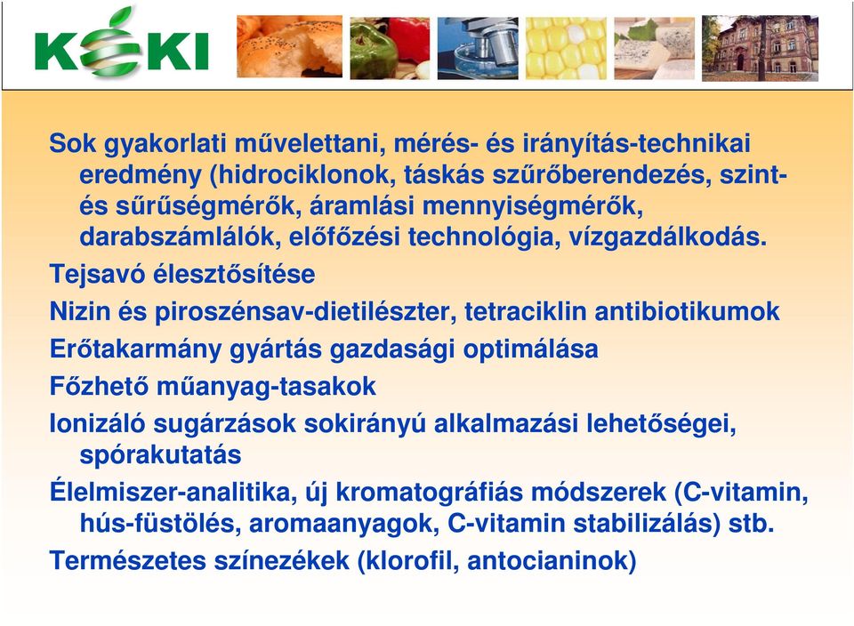 Tejsavó élesztősítése Nizin és piroszénsav-dietilészter, tetraciklin antibiotikumok Erőtakarmány gyártás gazdasági optimálása Főzhető