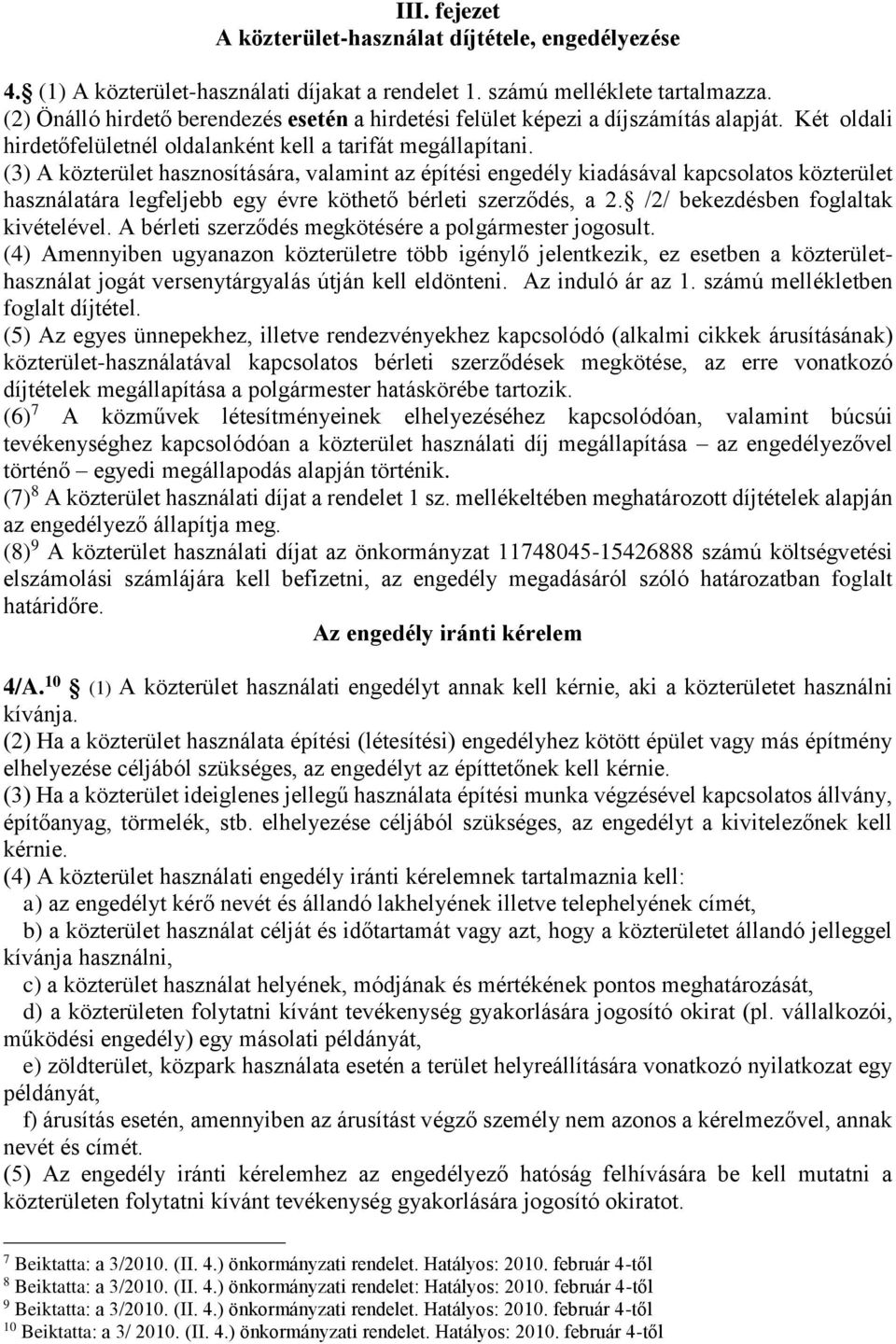 (3) A közterület hasznosítására, valamint az építési engedély kiadásával kapcsolatos közterület használatára legfeljebb egy évre köthető bérleti szerződés, a 2. /2/ bekezdésben foglaltak kivételével.