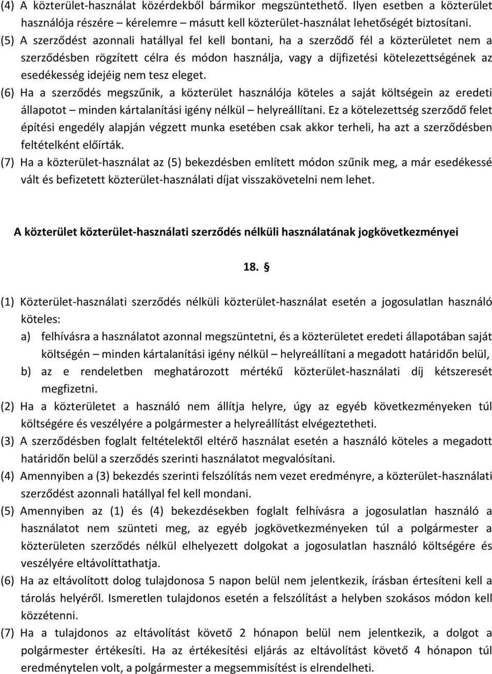 idejéig nem tesz eleget. (6) Ha a szerződés megszűnik, a közterület használója köteles a saját költségein az eredeti állapotot minden kártalanítási igény nélkül helyreállítani.