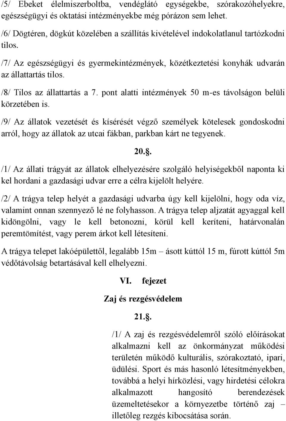 /8/ Tilos az állattartás a 7. pont alatti intézmények 50 m-es távolságon belüli körzetében is.