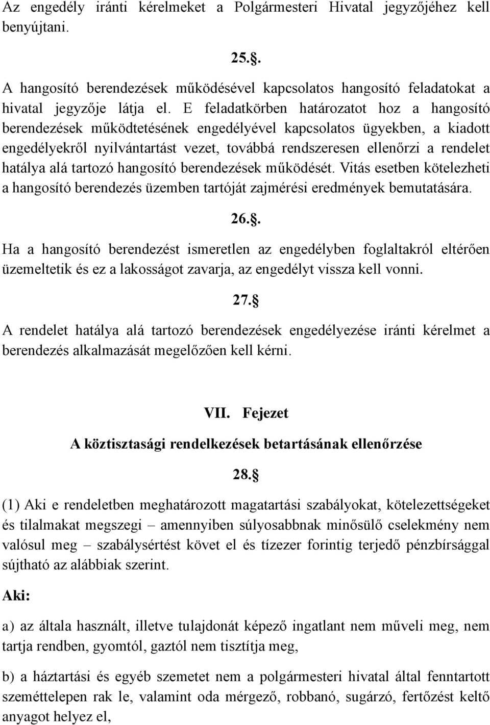 hatálya alá tartozó hangosító berendezések működését. Vitás esetben kötelezheti a hangosító berendezés üzemben tartóját zajmérési eredmények bemutatására. 26.