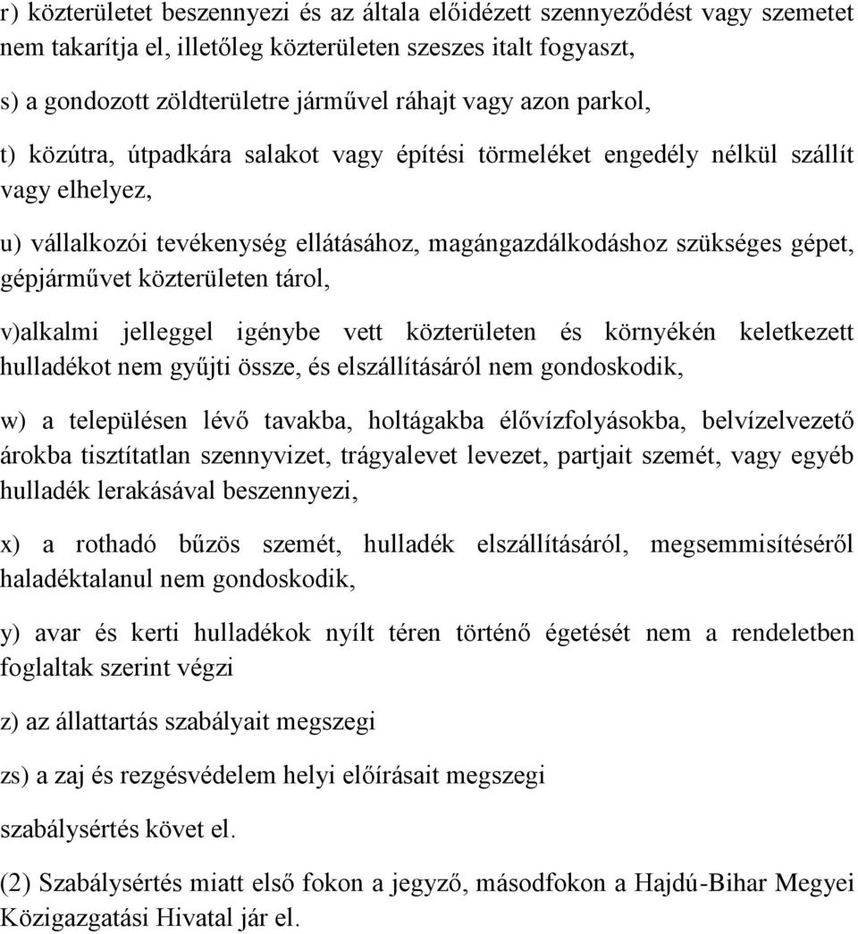 közterületen tárol, v)alkalmi jelleggel igénybe vett közterületen és környékén keletkezett hulladékot nem gyűjti össze, és elszállításáról nem gondoskodik, w) a településen lévő tavakba, holtágakba