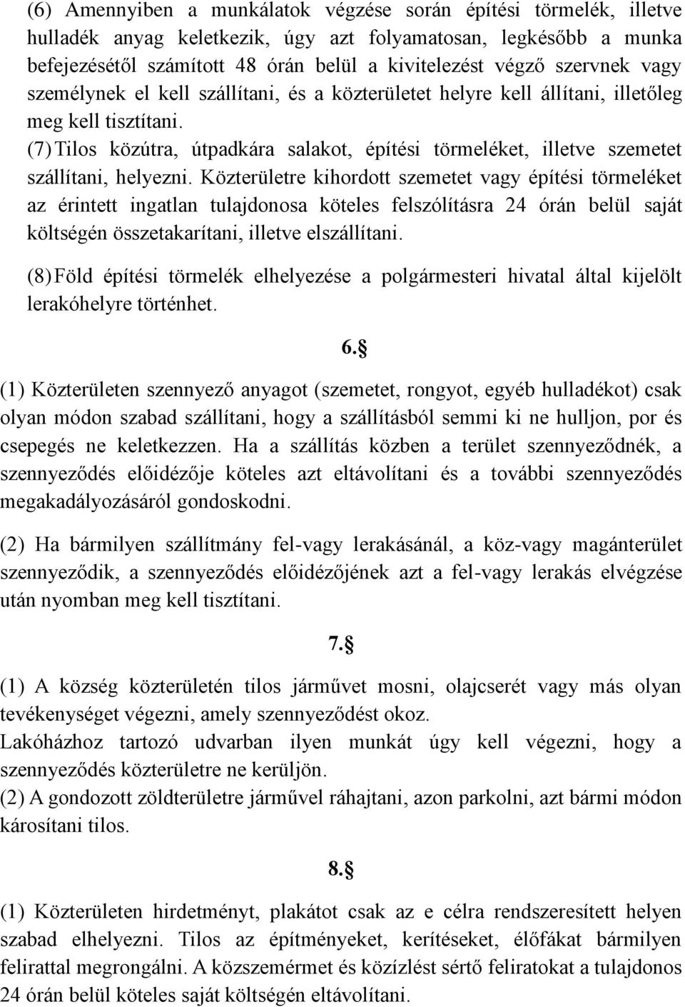 (7) Tilos közútra, útpadkára salakot, építési törmeléket, illetve szemetet szállítani, helyezni.