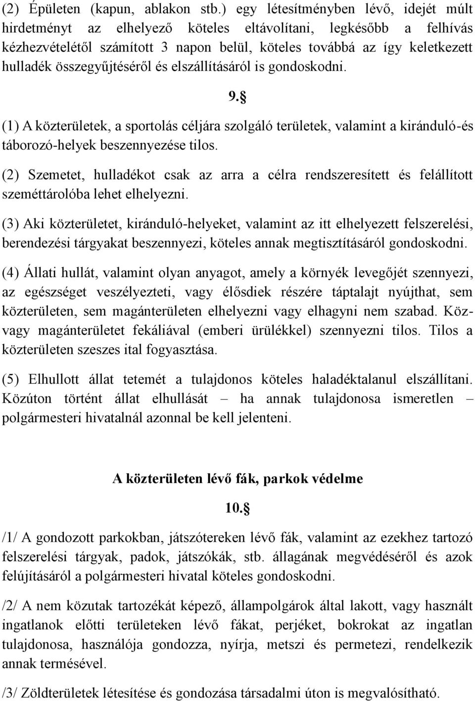 összegyűjtéséről és elszállításáról is gondoskodni. 9. (1) A közterületek, a sportolás céljára szolgáló területek, valamint a kiránduló-és táborozó-helyek beszennyezése tilos.