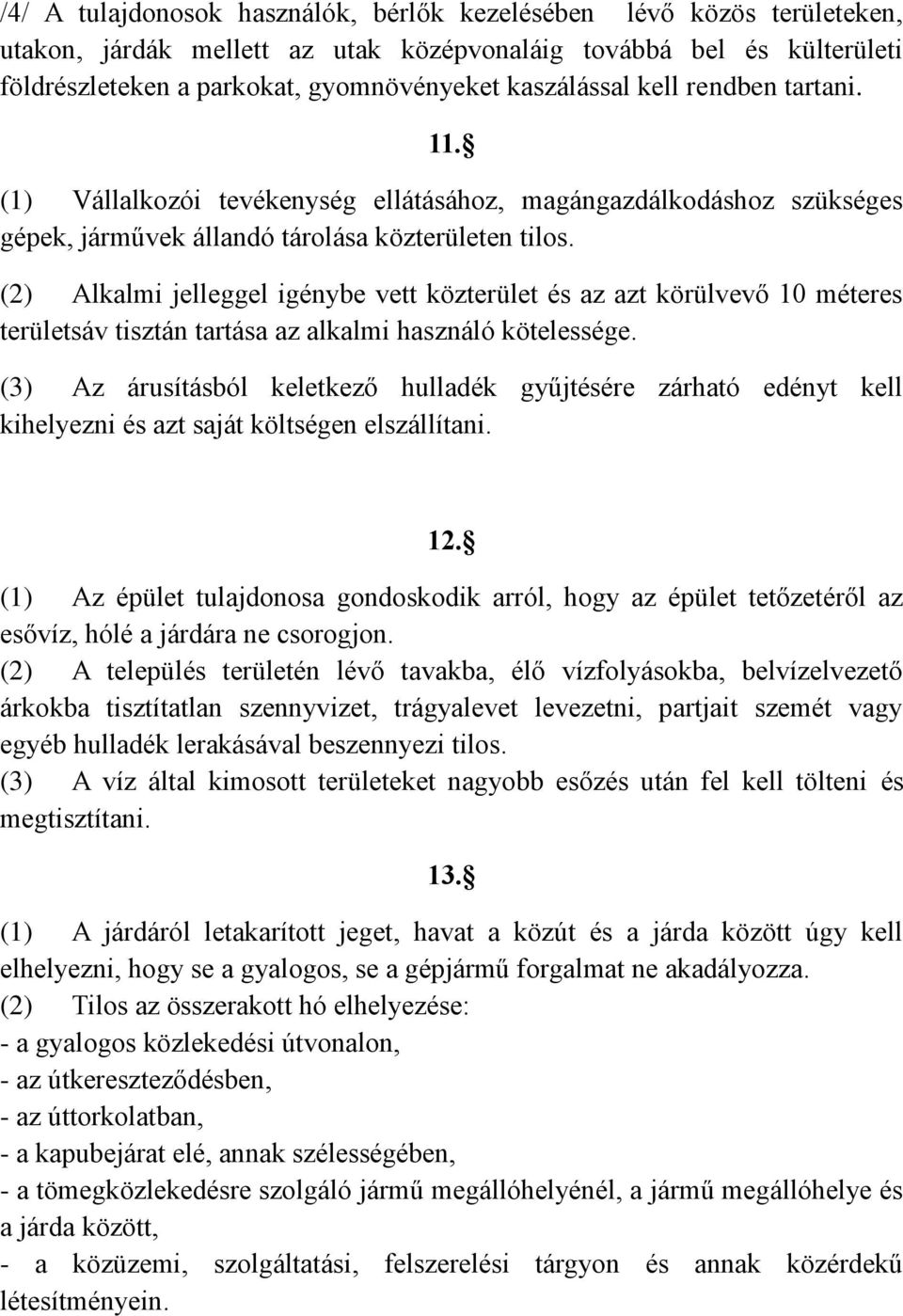 (2) Alkalmi jelleggel igénybe vett közterület és az azt körülvevő 10 méteres területsáv tisztán tartása az alkalmi használó kötelessége.