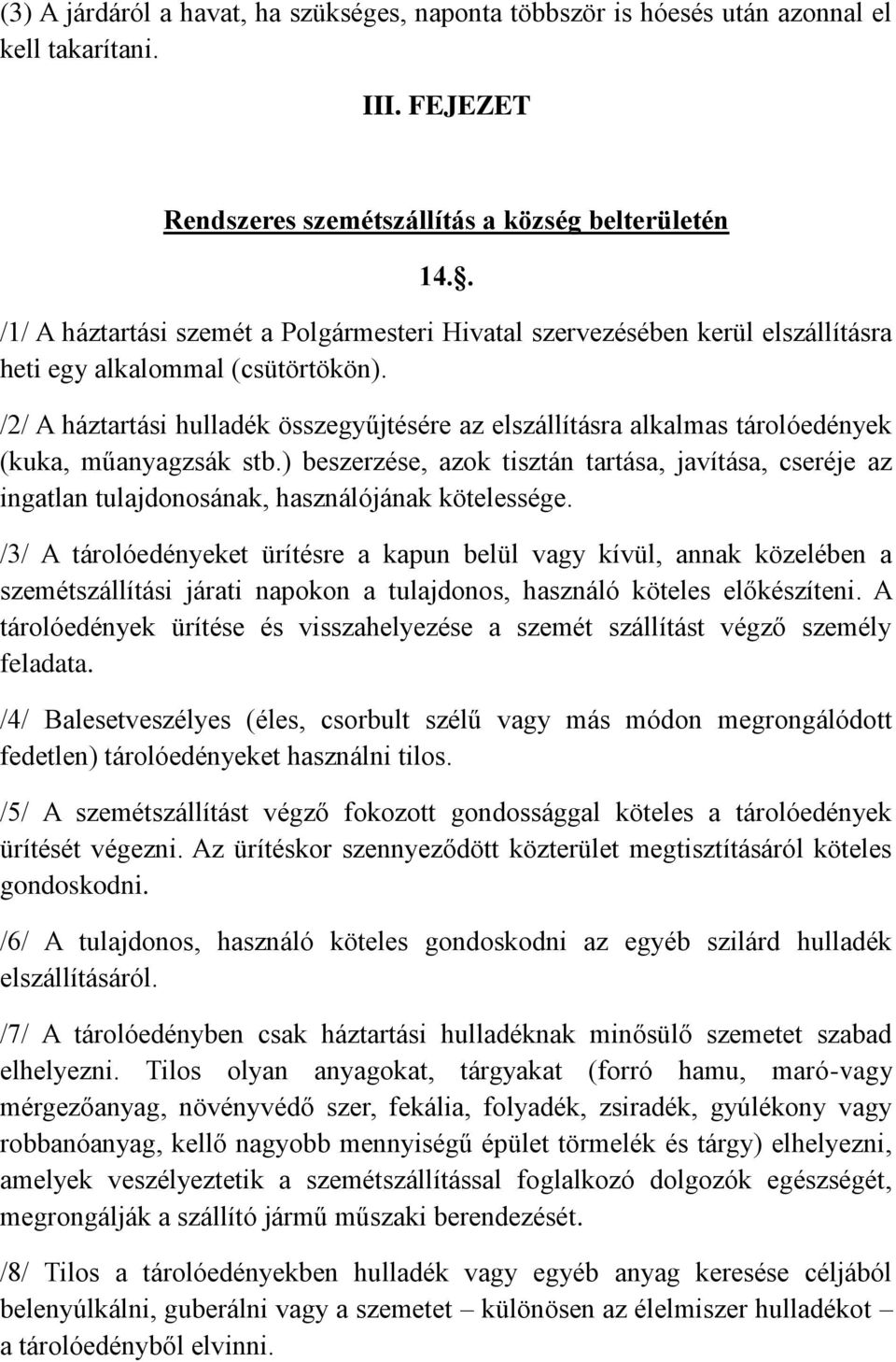 /2/ A háztartási hulladék összegyűjtésére az elszállításra alkalmas tárolóedények (kuka, műanyagzsák stb.