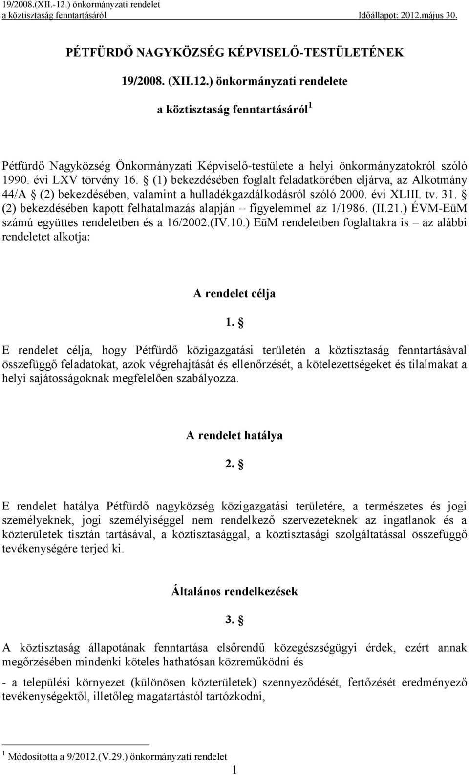 (1) bekezdésében foglalt feladatkörében eljárva, az Alkotmány 44/A (2) bekezdésében, valamint a hulladékgazdálkodásról szóló 2000. évi XLIII. tv. 31.