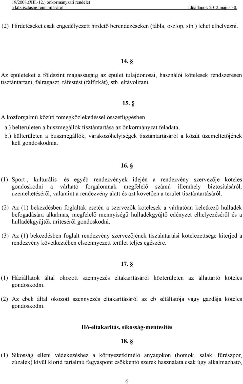 A közforgalmú közúti tömegközlekedéssel összefüggésben a.) belterületen a buszmegállók tisztántartása az önkormányzat feladata, b.