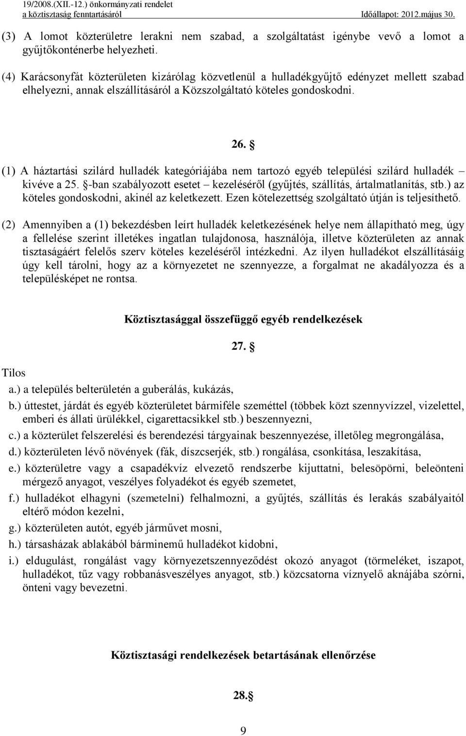 (1) A háztartási szilárd hulladék kategóriájába nem tartozó egyéb települési szilárd hulladék kivéve a 25. -ban szabályozott esetet kezeléséről (gyűjtés, szállítás, ártalmatlanítás, stb.