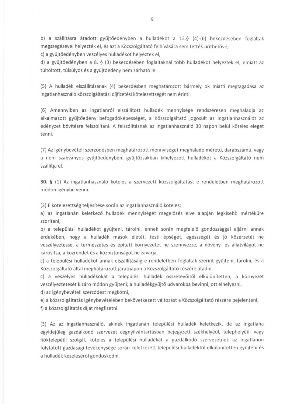 (3) bekezdésében foglaltaknál több hulladékot helyeztek el, emiatt az túltöltött, túlsúlyos és a gyűjtőedény nem zárható le.