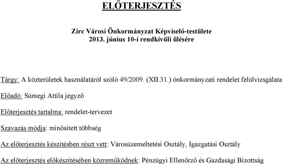 ) önkormányzati rendelet felülvizsgálata Előadó: Sümegi Attila jegyző Előterjesztés tartalma: rendelet-tervezet