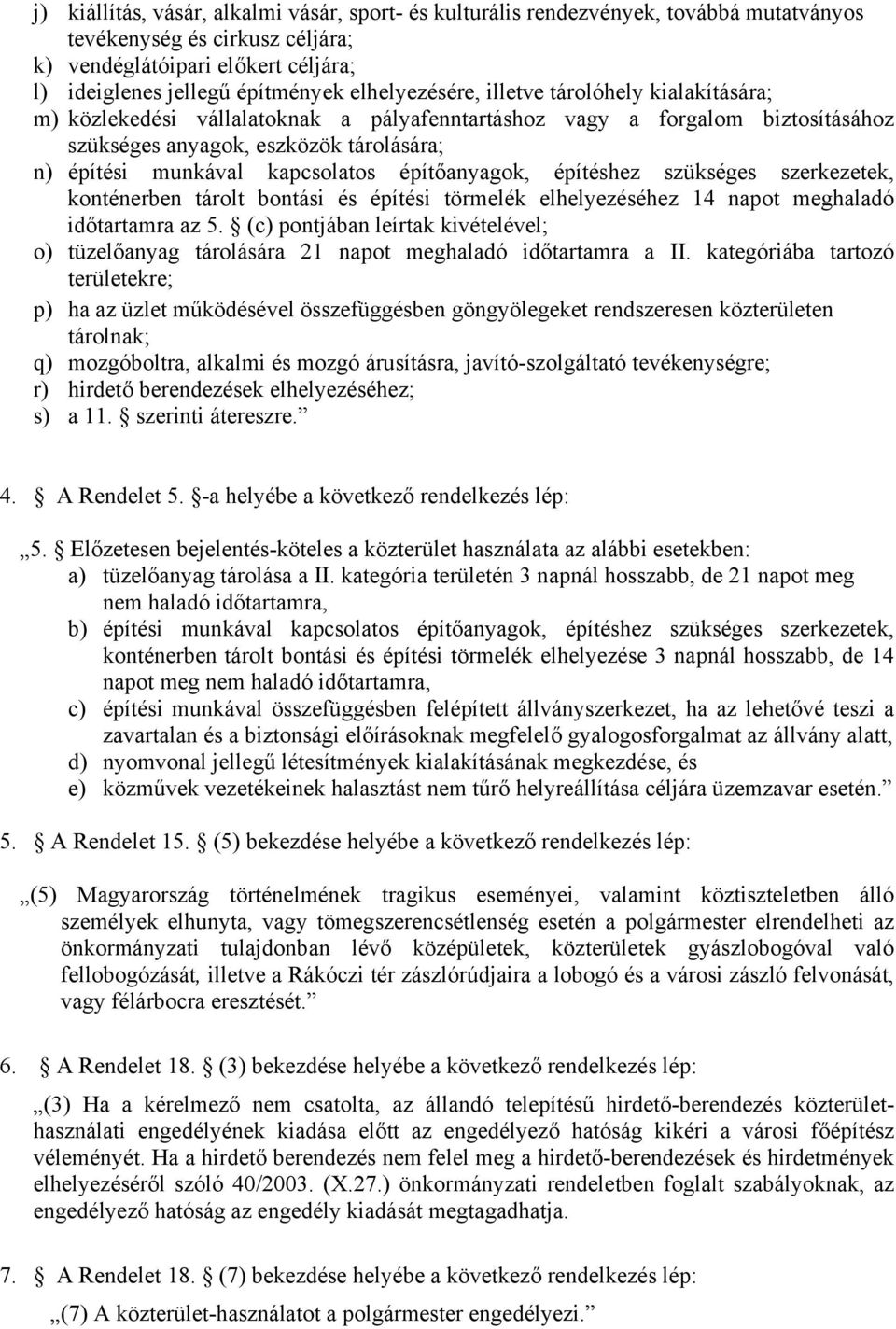 kapcsolatos építőanyagok, építéshez szükséges szerkezetek, konténerben tárolt bontási és építési törmelék elhelyezéséhez 14 napot meghaladó időtartamra az 5.