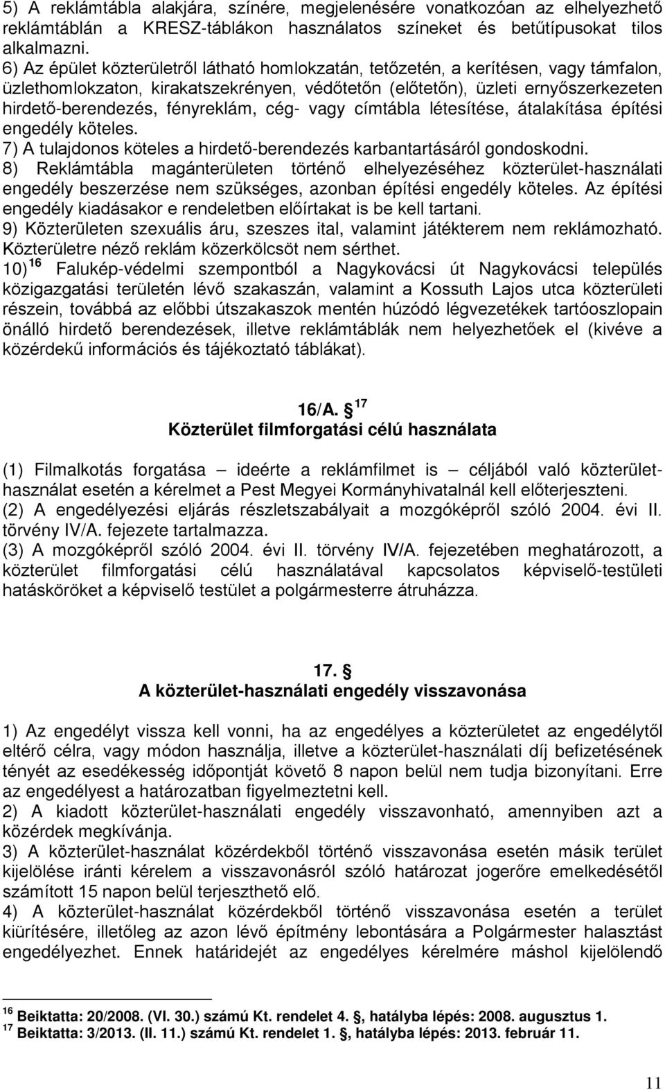 fényreklám, cég- vagy címtábla létesítése, átalakítása építési engedély köteles. 7) A tulajdonos köteles a hirdető-berendezés karbantartásáról gondoskodni.