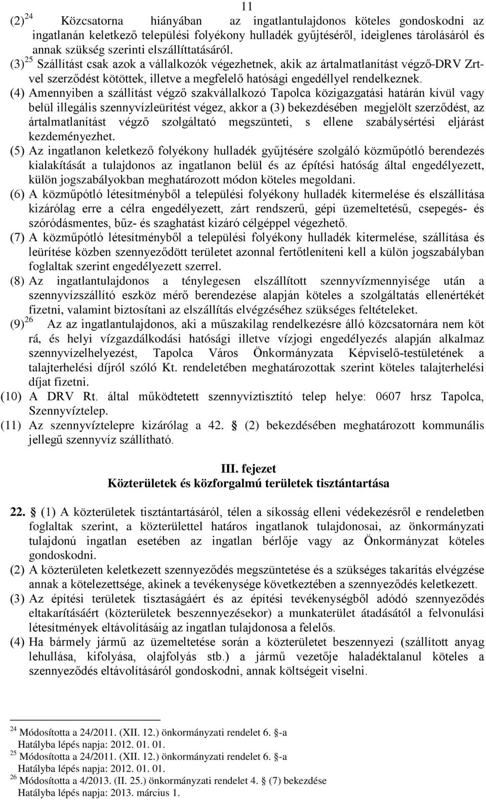 (4) Amennyiben a szállítást végző szakvállalkozó Tapolca közigazgatási határán kívül vagy belül illegális szennyvízleürítést végez, akkor a (3) bekezdésében megjelölt szerződést, az ártalmatlanítást