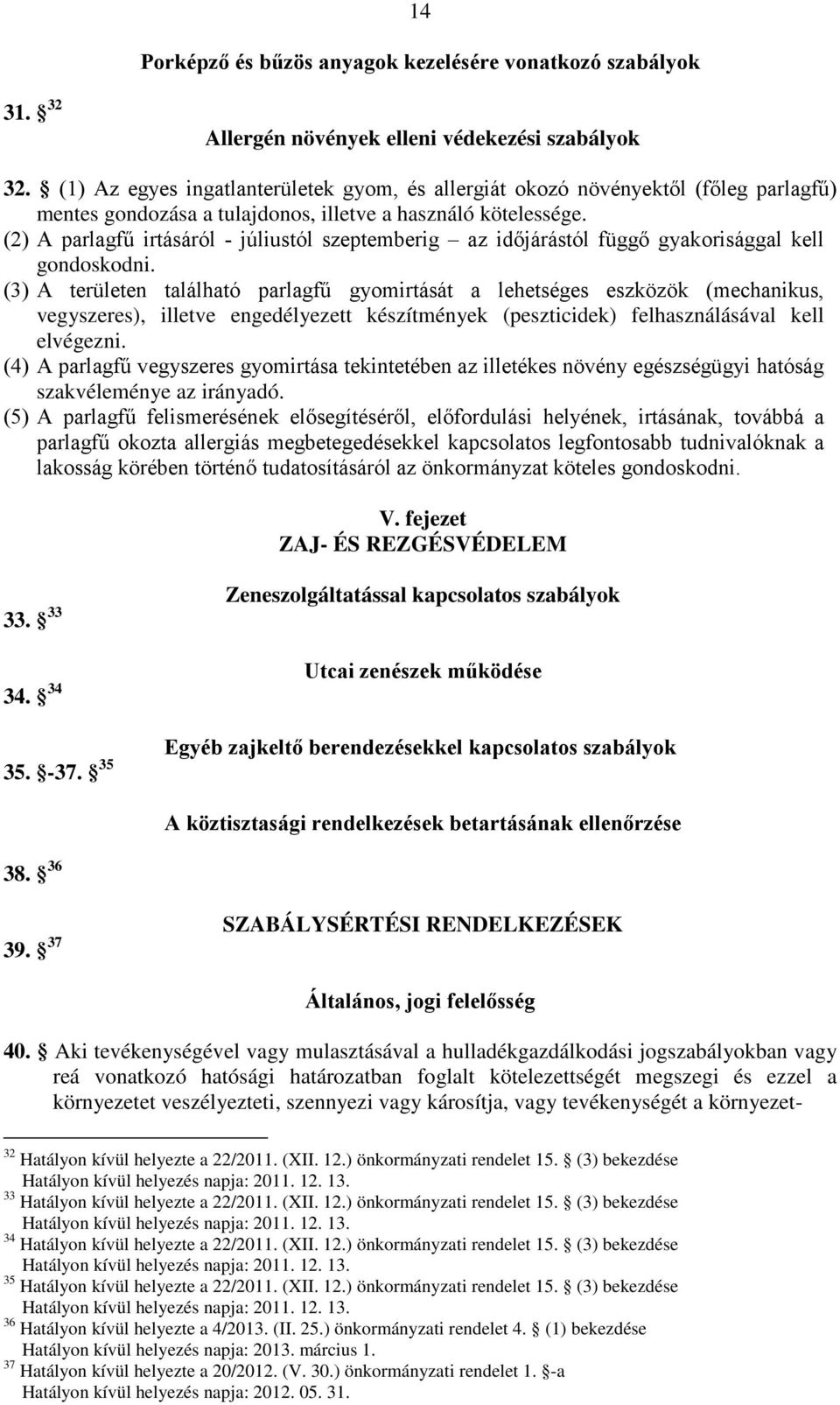 (2) A parlagfű irtásáról - júliustól szeptemberig az időjárástól függő gyakorisággal kell gondoskodni.