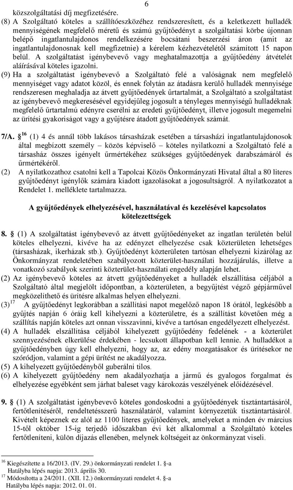 rendelkezésére bocsátani beszerzési áron (amit az ingatlantulajdonosnak kell megfizetnie) a kérelem kézhezvételétől számított 15 napon belül.