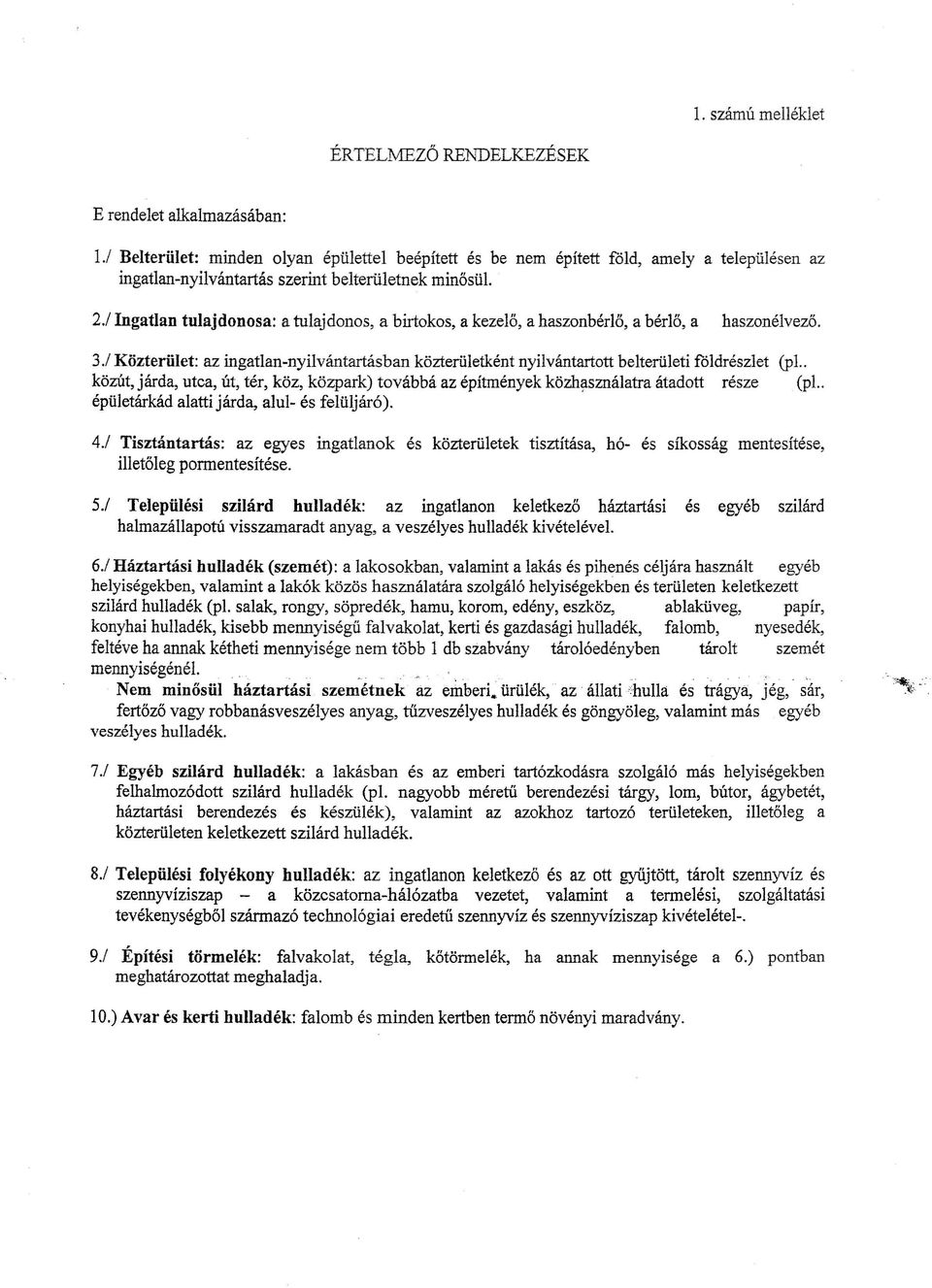 / Ingatlan tulajdonosa: a tulajdonos, a birtokos, a kezelő, a haszonbérlő, a bérlő, a haszonélvező. 3.