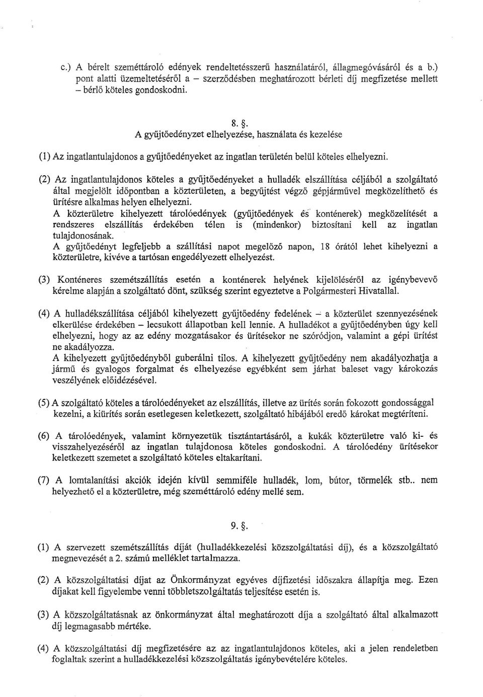 . A gyűjtőedényzet elhelyezése, használata és kezelése (1) Az ingatlantulajdonos a gyűjtőedényeket az ingatlan területén belül köteles elhelyezni.