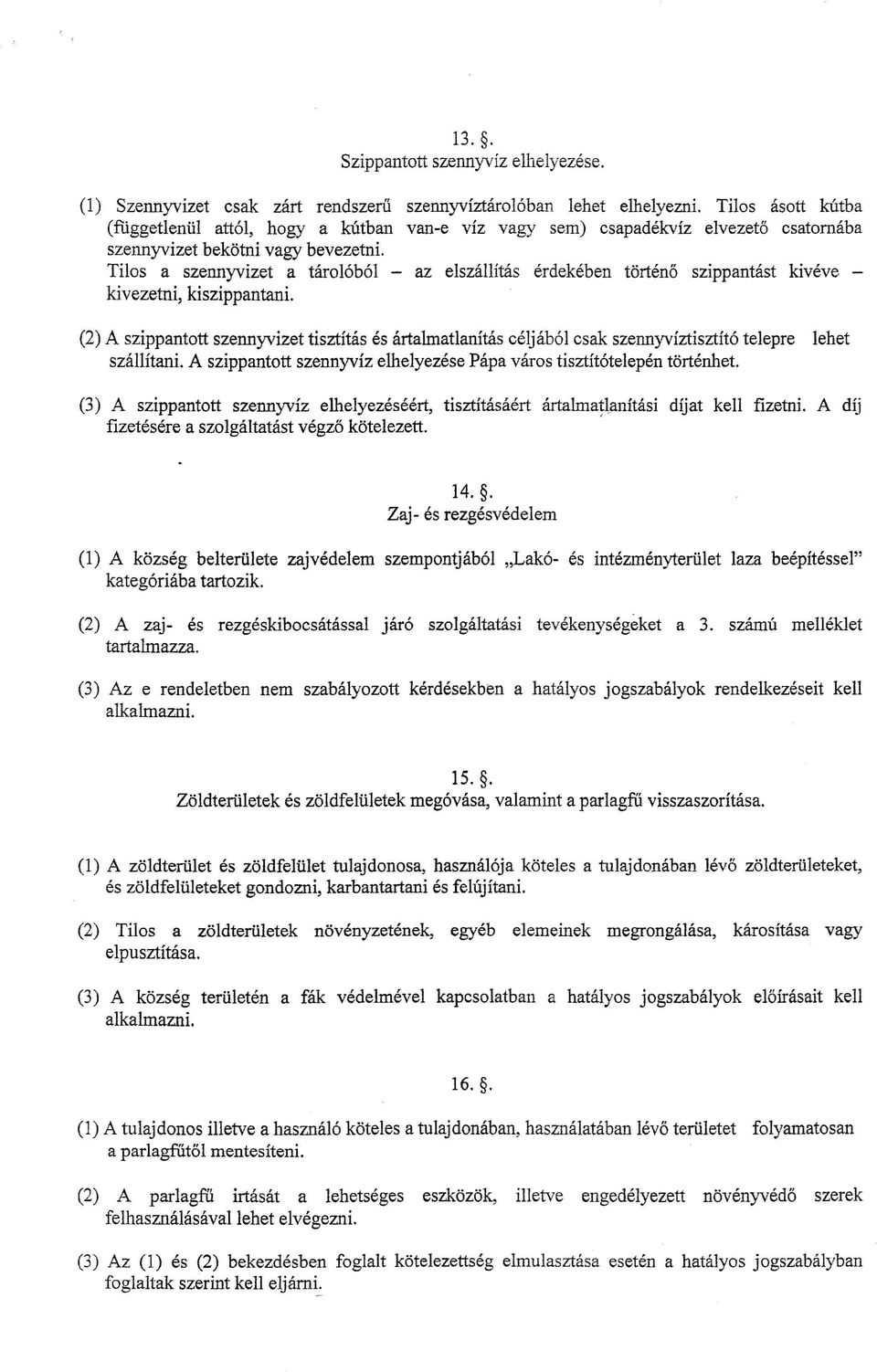 Tilos a szennyvizet a tárolóból - az elszállítás érdekében történő szippantást kivéve - kivezetni, kiszippantani.