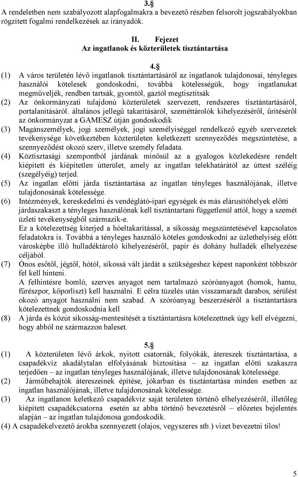 gyomtól, gaztól megtisztítsák (2) Az önkormányzati tulajdonú közterületek szervezett, rendszeres tisztántartásáról, portalanításáról.