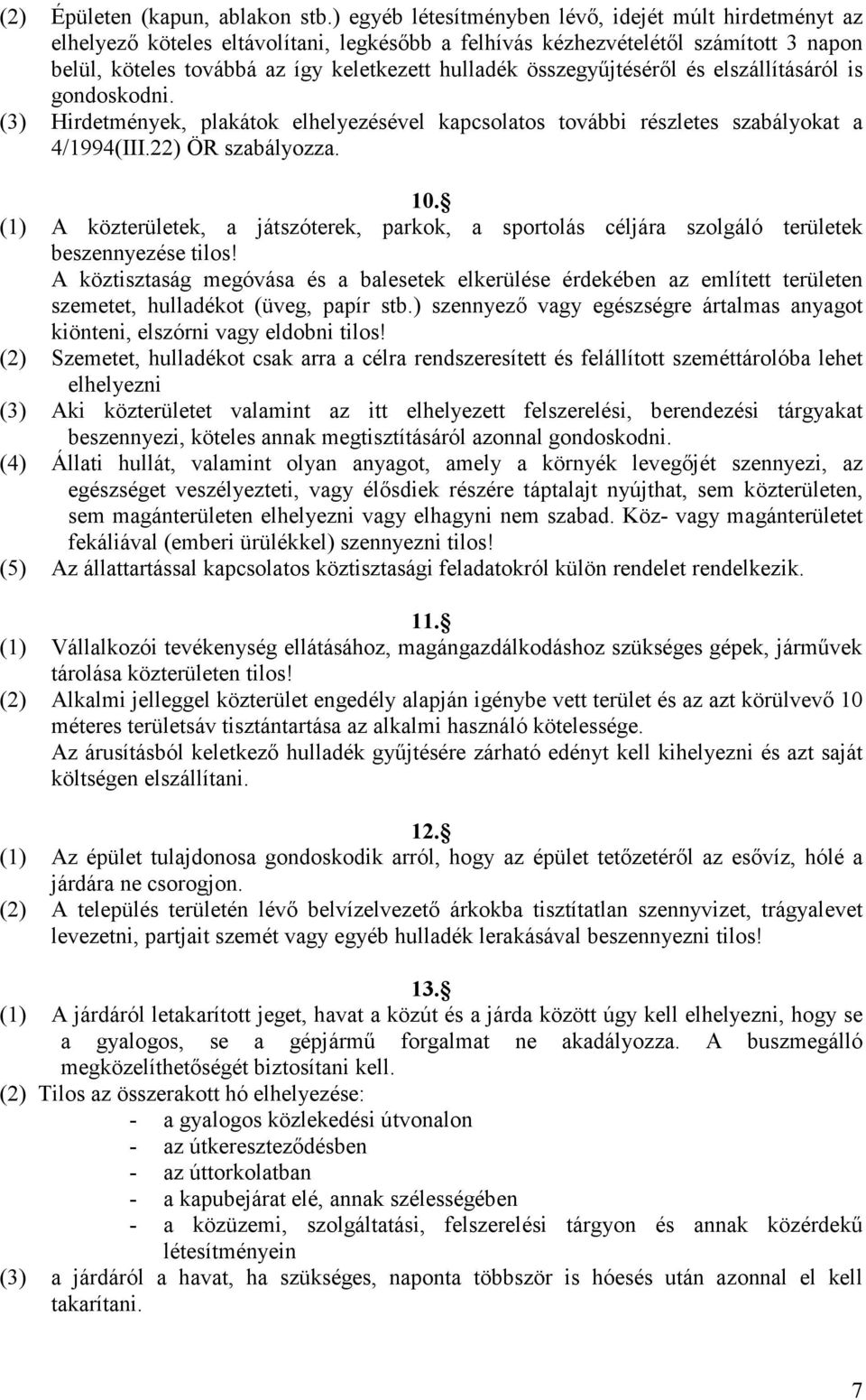 összegyőjtésérıl és elszállításáról is gondoskodni. (3) Hirdetmények, plakátok elhelyezésével kapcsolatos további részletes szabályokat a 4/1994(III.22) ÖR szabályozza. 10.