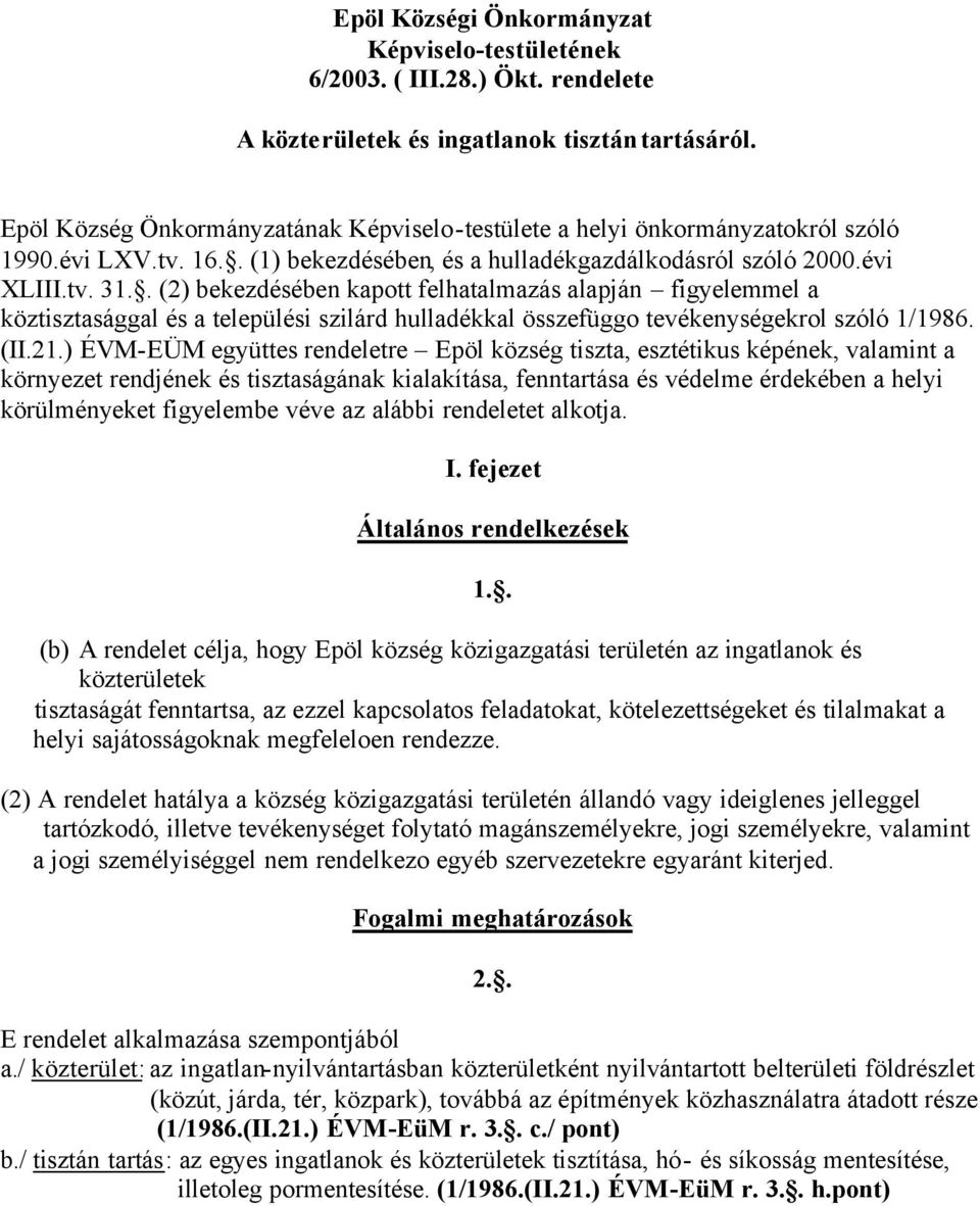 . (2) bekezdésében kapott felhatalmazás alapján figyelemmel a köztisztasággal és a települési szilárd hulladékkal összefüggo tevékenységekrol szóló 1/1986. (II.21.