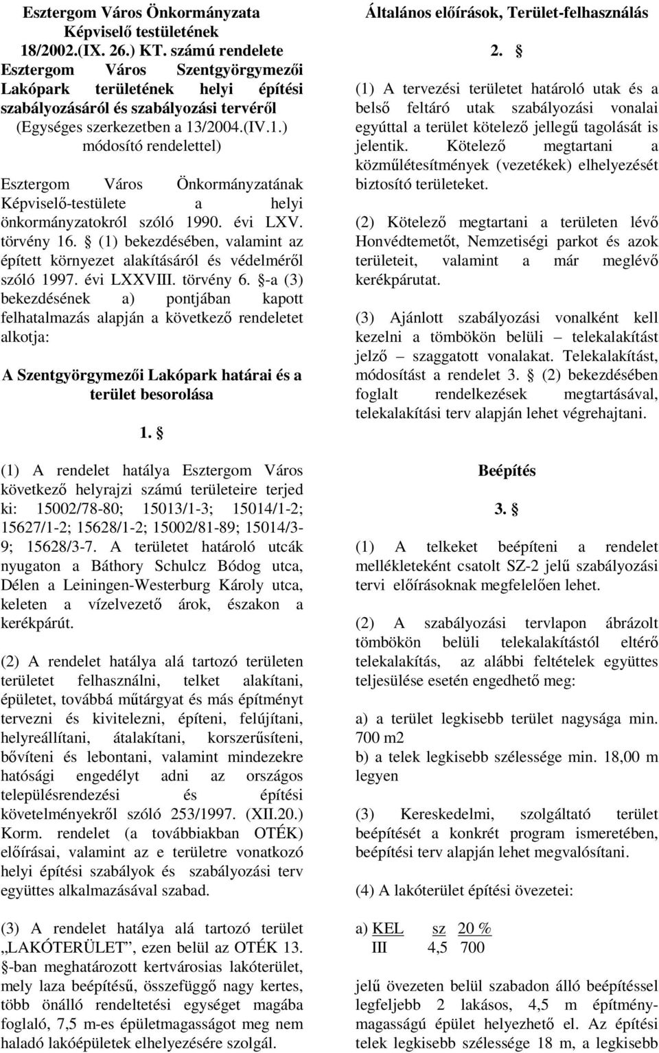 /2004.(IV.1.) módosító rendelettel) Esztergom Város Önkormányzatának Képviselő-testülete a helyi önkormányzatokról szóló 1990. évi LXV. törvény 16.