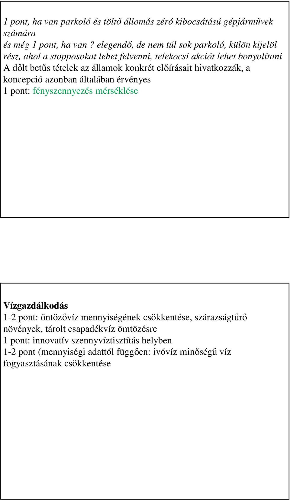 államok konkrét előírásait hivatkozzák, a koncepció azonban általában érvényes 1 pont: fényszennyezés mérséklése Vízgazdálkodás 1-2 pont: öntözővíz