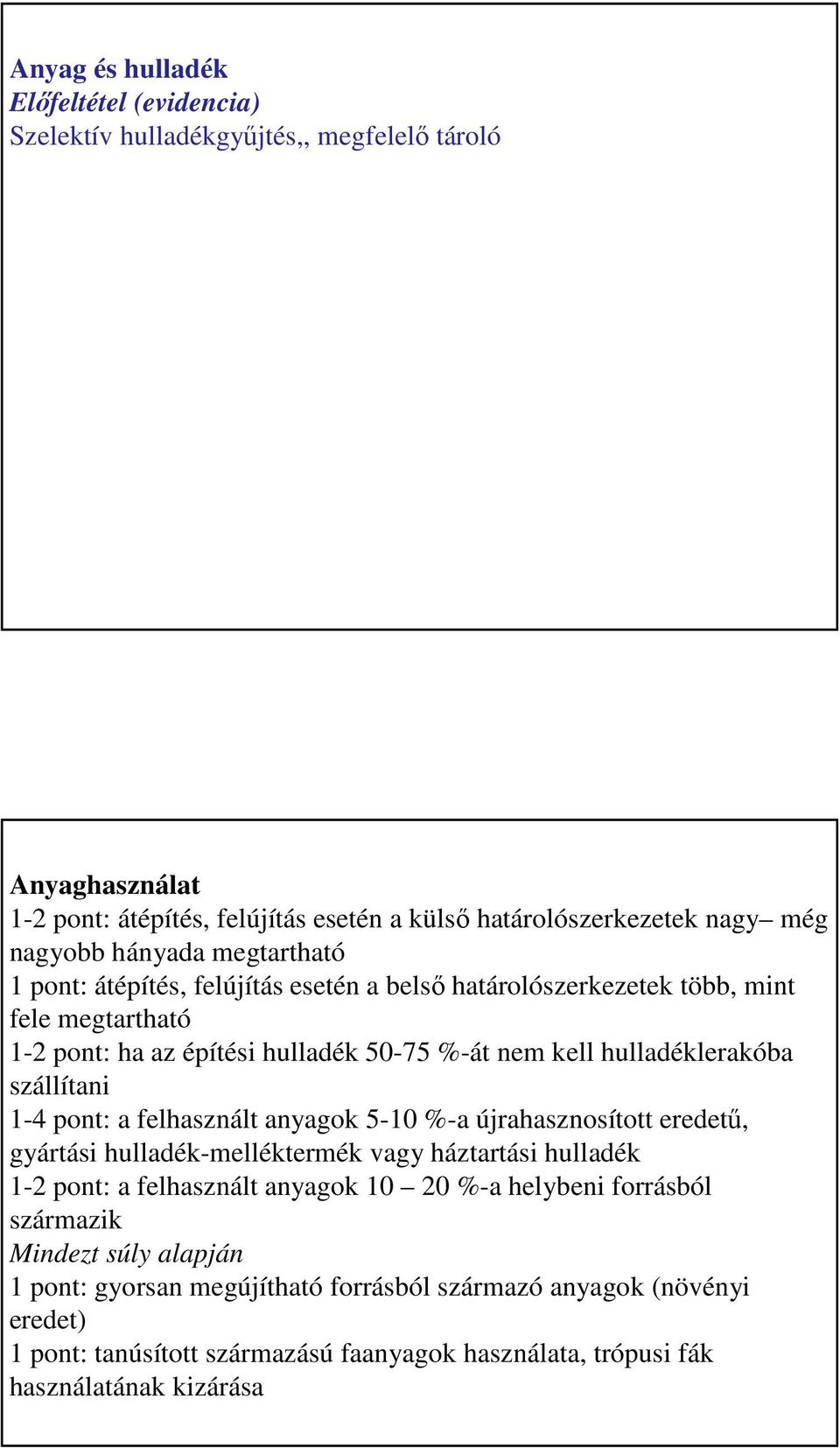 szállítani 1-4 pont: a felhasznált anyagok 5-10 %-a újrahasznosított eredetű, gyártási hulladék-melléktermék vagy háztartási hulladék 1-2 pont: a felhasznált anyagok 10 20 %-a helybeni