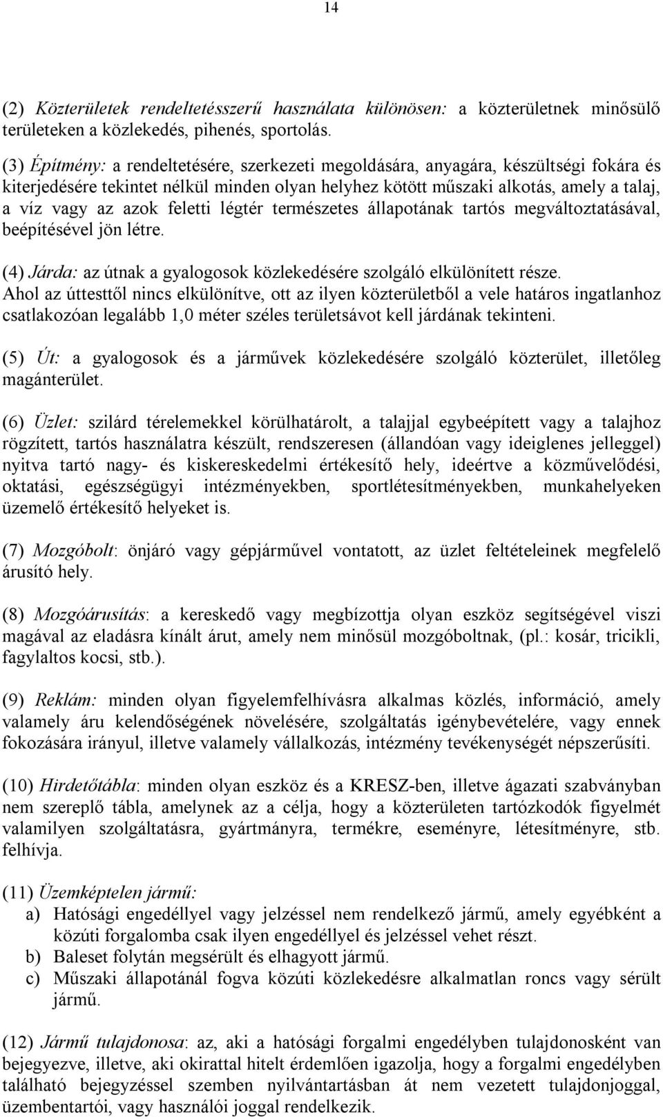 feletti légtér természetes állapotának tartós megváltoztatásával, beépítésével jön létre. (4) Járda: az útnak a gyalogosok közlekedésére szolgáló elkülönített része.