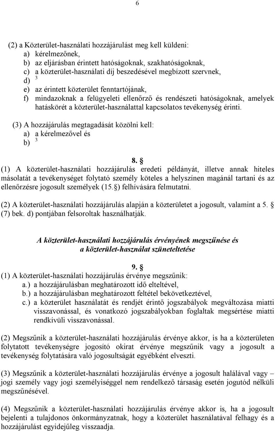 (3) A hozzájárulás megtagadását közölni kell: a) a kérelmezővel és b) 3 8.