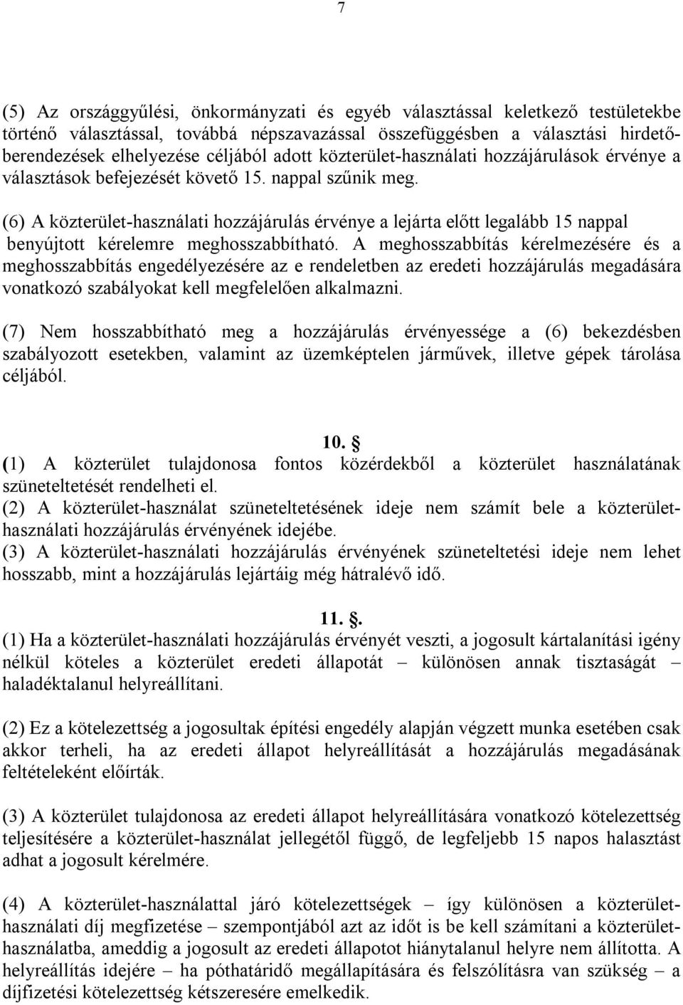 (6) A közterület-használati hozzájárulás érvénye a lejárta előtt legalább 15 nappal benyújtott kérelemre meghosszabbítható.