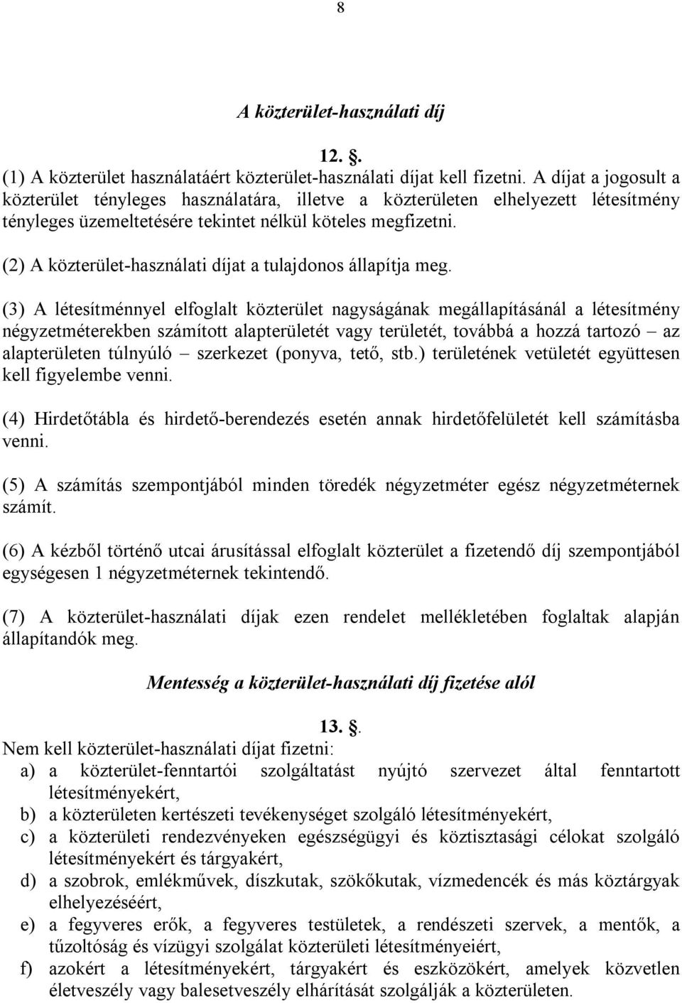 (2) A közterület-használati díjat a tulajdonos állapítja meg.