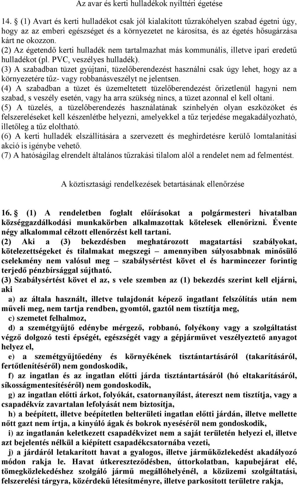 (2) Az égetendő kerti hulladék nem tartalmazhat más kommunális, illetve ipari eredetű hulladékot (pl. PVC, veszélyes hulladék).