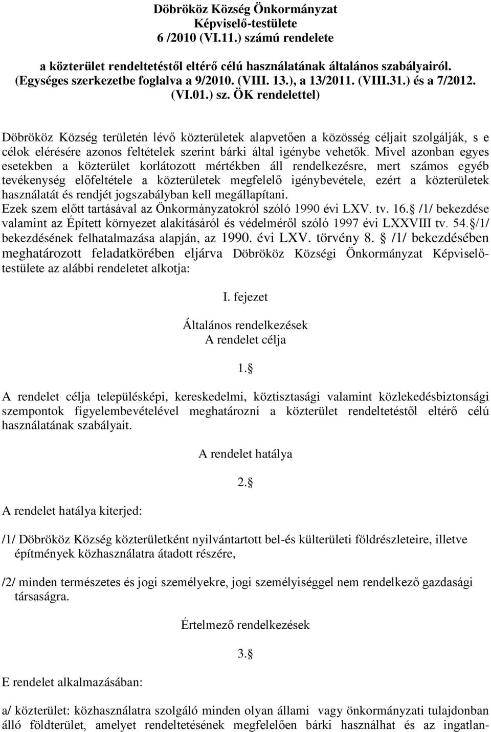 ÖK rendelettel) Döbrököz Község területén lévő közterületek alapvetően a közösség céljait szolgálják, s e célok elérésére azonos feltételek szerint bárki által igénybe vehetők.