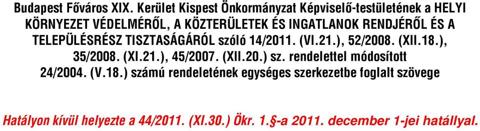 RENDJÉRŐL ÉS A TELEPÜLÉSRÉSZ TISZTASÁGÁRÓL szóló 14/2011. (VI.21.), 52/2008. (XII.18.), 35/2008. (XI.21.), 45/2007.