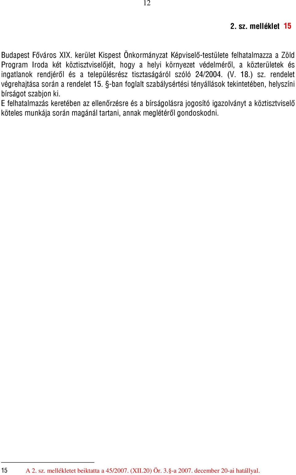 ingatlanok rendjéről és a településrész tisztaságáról szóló 24/2004. (V. 18.) sz. rendelet végrehajtása során a rendelet 15.