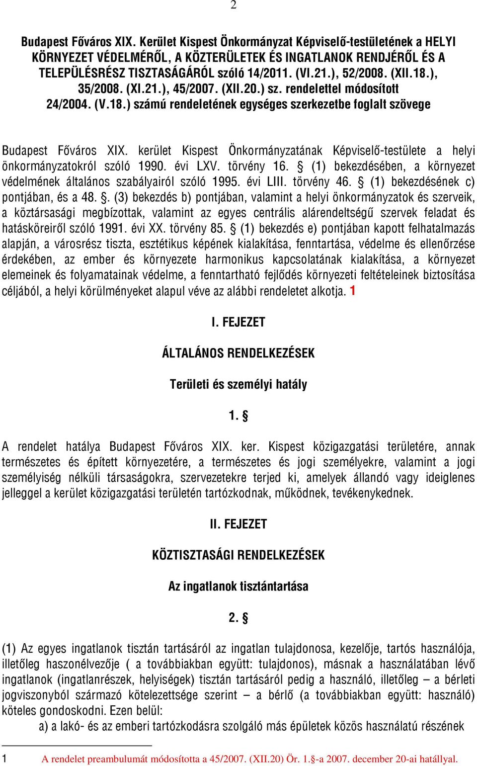 kerület Kispest Önkormányzatának Képviselő-testülete a helyi önkormányzatokról szóló 1990. évi LXV. törvény 16. (1) bekezdésében, a környezet védelmének általános szabályairól szóló 1995. évi LIII.
