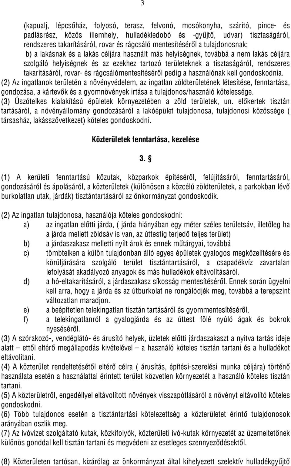 tisztaságáról, rendszeres takarításáról, rovar- és rágcsálómentesítéséről pedig a használónak kell gondoskodnia.