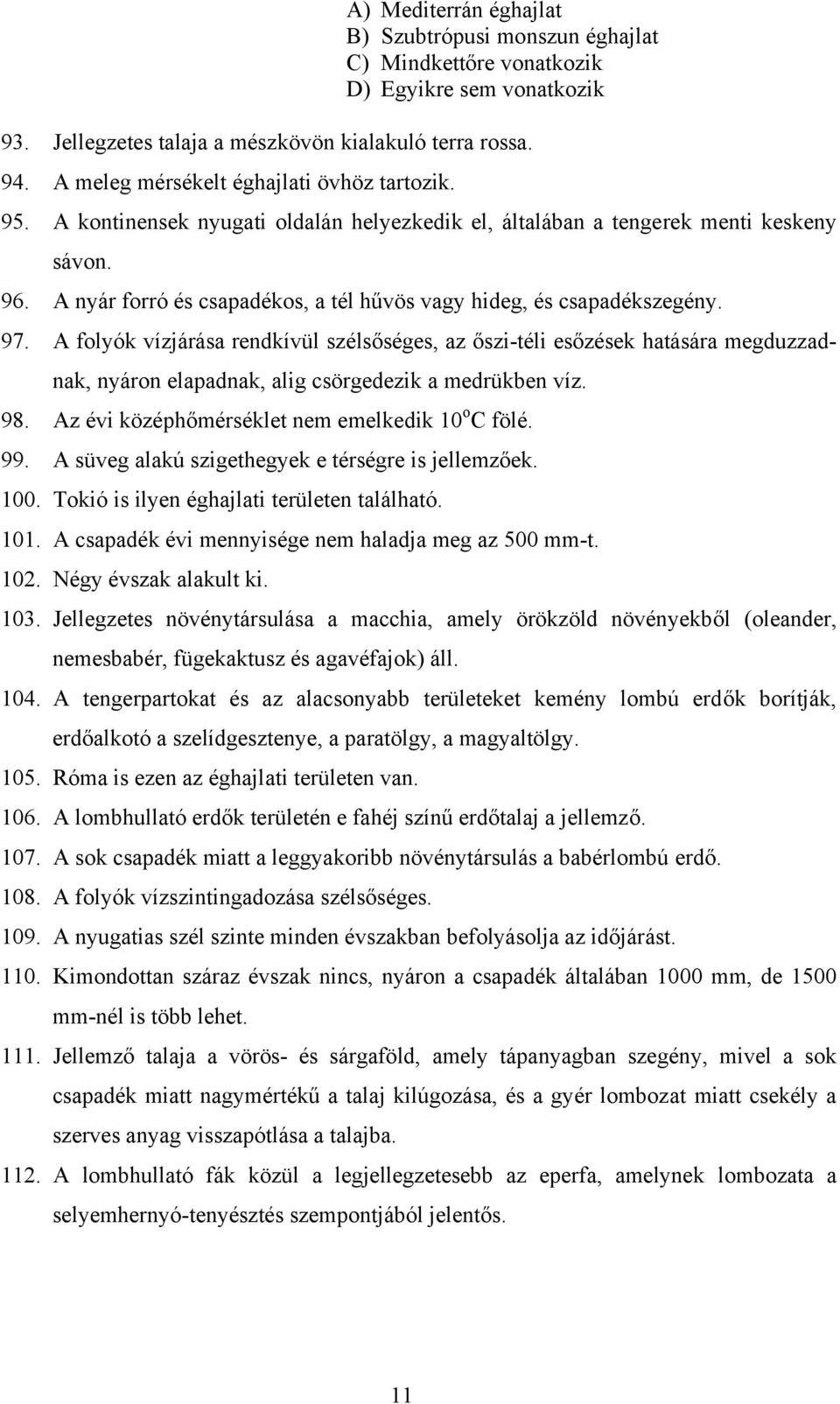 A nyár forró és csapadékos, a tél hűvös vagy hideg, és csapadékszegény. 97.