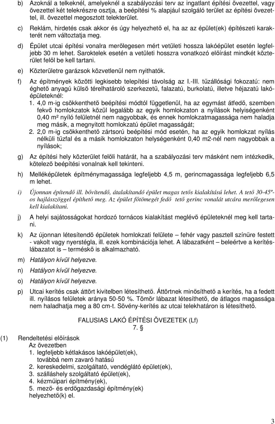 d) Épület utcai építési vonalra merőlegesen mért vetületi hossza lakóépület esetén legfeljebb 30 m lehet.