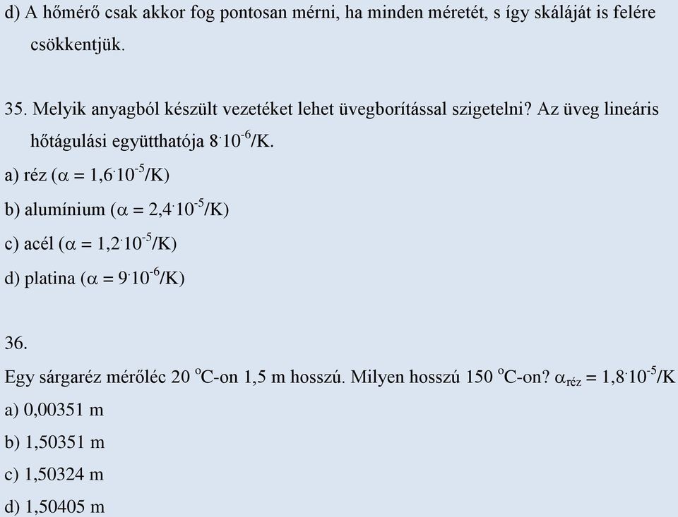 a) réz ( = 1,6. 10-5 /K) b) alumínium ( = 2,4. 10-5 /K) c) acél ( = 1,2. 10-5 /K) d) platina ( = 9. 10-6 /K) 36.