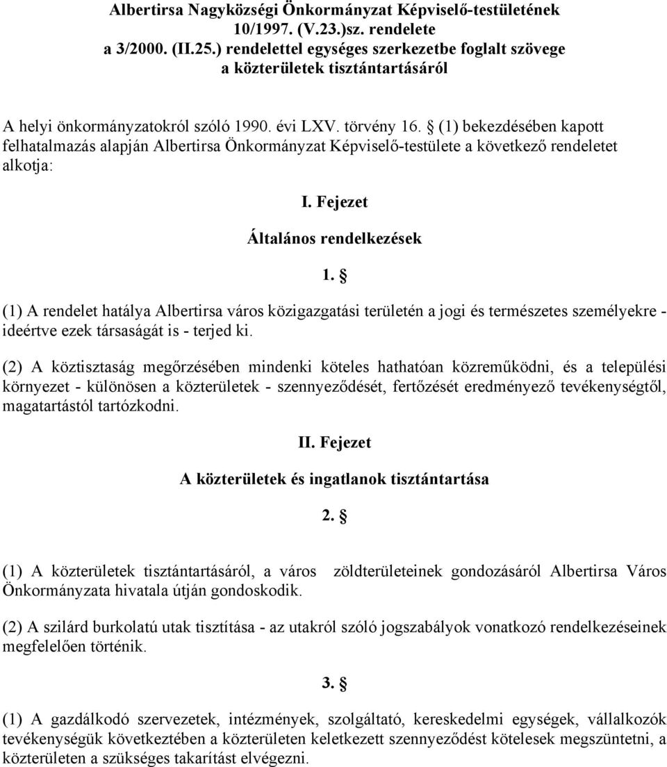 (1) bekezdésében kapott felhatalmazás alapján Albertirsa Önkormányzat Képviselő-testülete a következő rendeletet alkotja: I. Fejezet Általános rendelkezések 1.