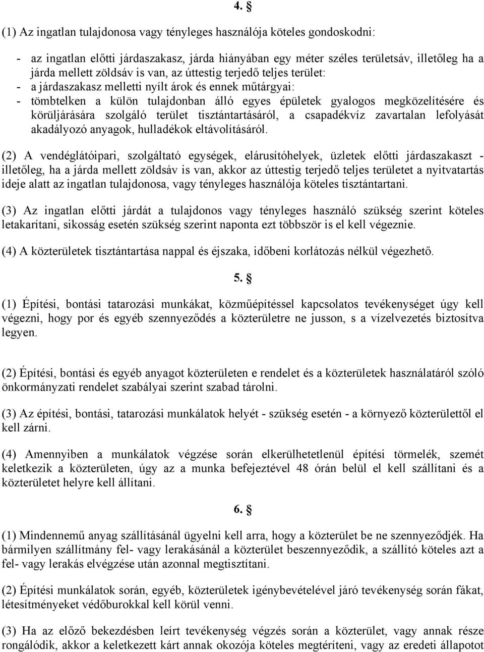 szolgáló terület tisztántartásáról, a csapadékvíz zavartalan lefolyását akadályozó anyagok, hulladékok eltávolításáról.