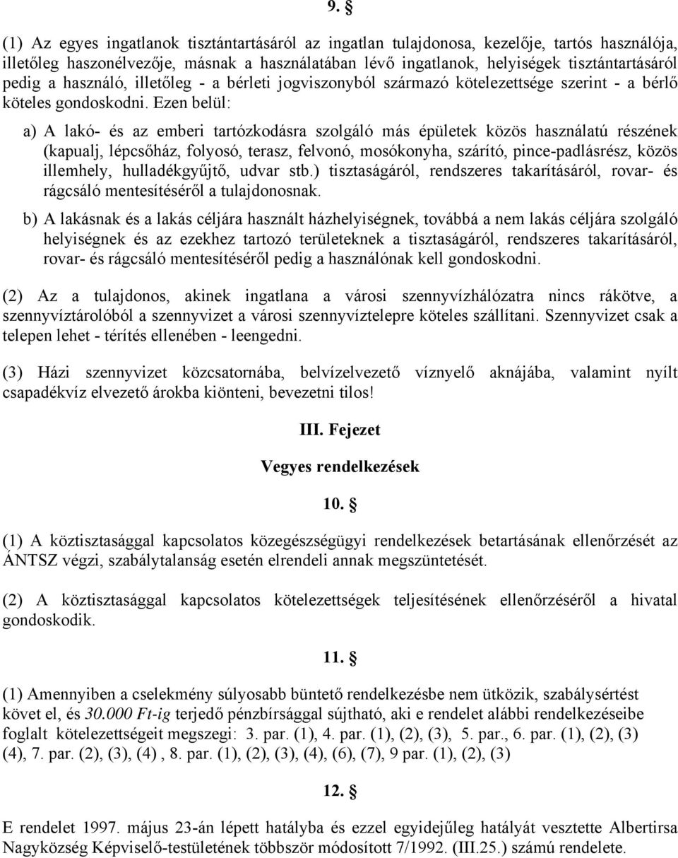 Ezen belül: a) A lakó- és az emberi tartózkodásra szolgáló más épületek közös használatú részének (kapualj, lépcsőház, folyosó, terasz, felvonó, mosókonyha, szárító, pince-padlásrész, közös