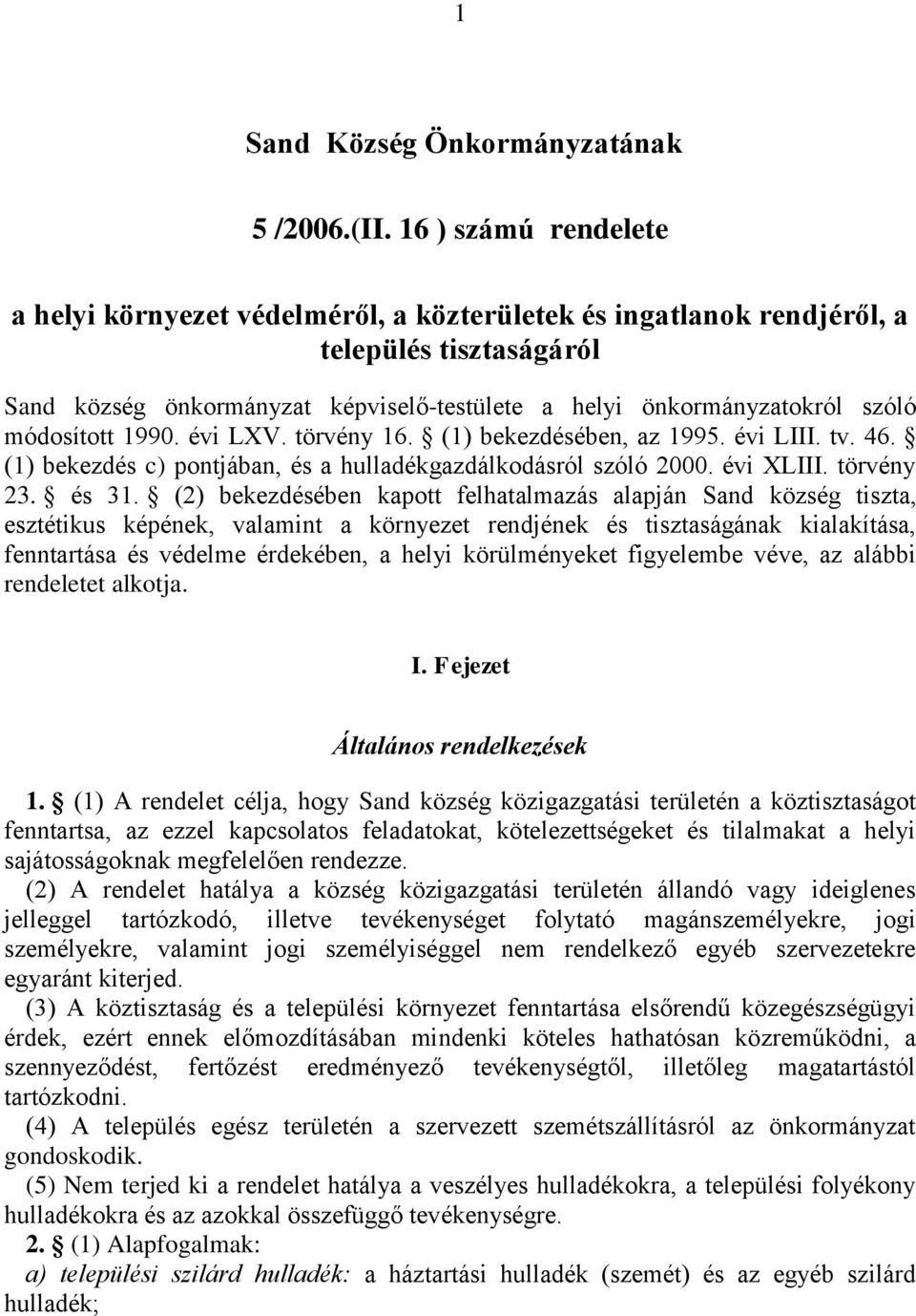 módosított 1990. évi LXV. törvény 16. (1) bekezdésében, az 1995. évi LIII. tv. 46. (1) bekezdés c) pontjában, és a hulladékgazdálkodásról szóló 2000. évi XLIII. törvény 23. és 31.