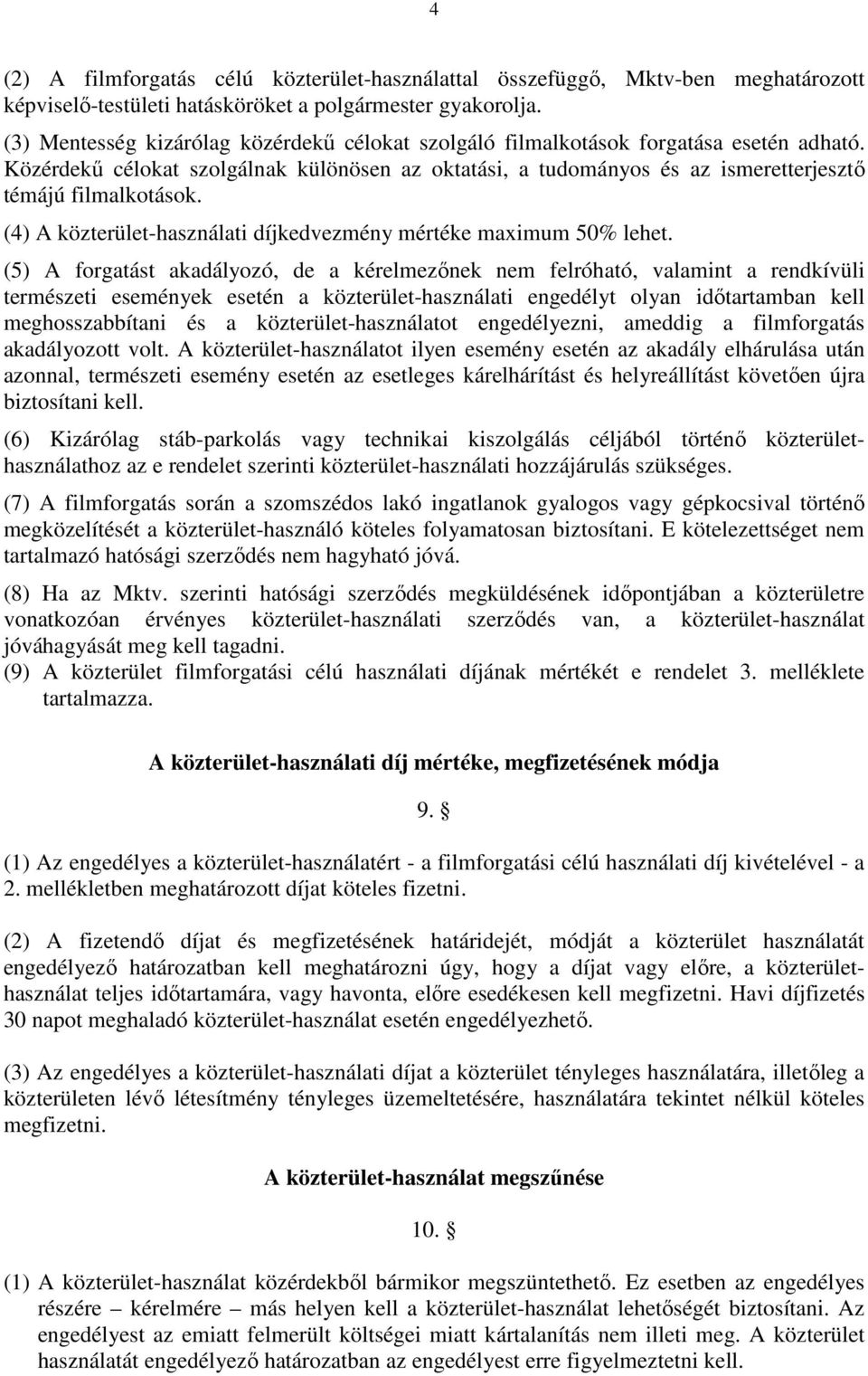 (4) A közterület-használati díjkedvezmény mértéke maximum 50% lehet.