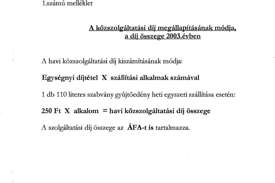 alkalmak számával 1 db 110 literes szabvány gyújtöedény heti egyszeri szállítása esetén: