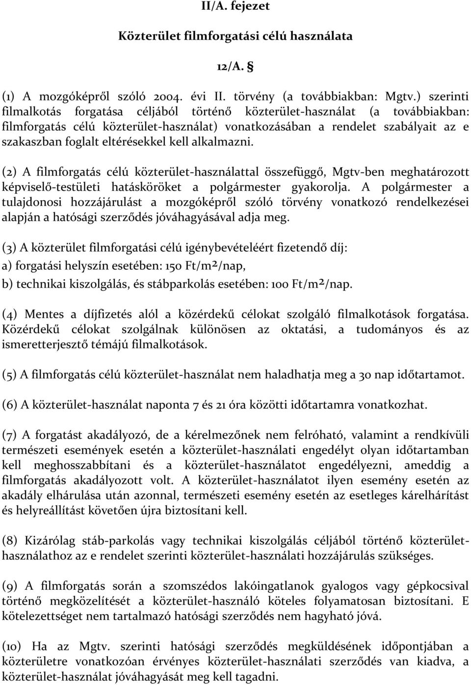 eltérésekkel kell alkalmazni. (2) A filmforgatás célú közterület-használattal összefüggő, Mgtv-ben meghatározott képviselő-testületi hatásköröket a polgármester gyakorolja.